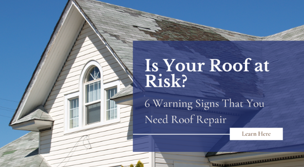Is Your Roof at Risk? Here Are 6 Warning Signs That You Need Roof Repair