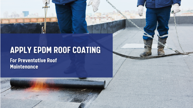 Apply EPDM Roof Coating for Your Preventative Roof Maintenance